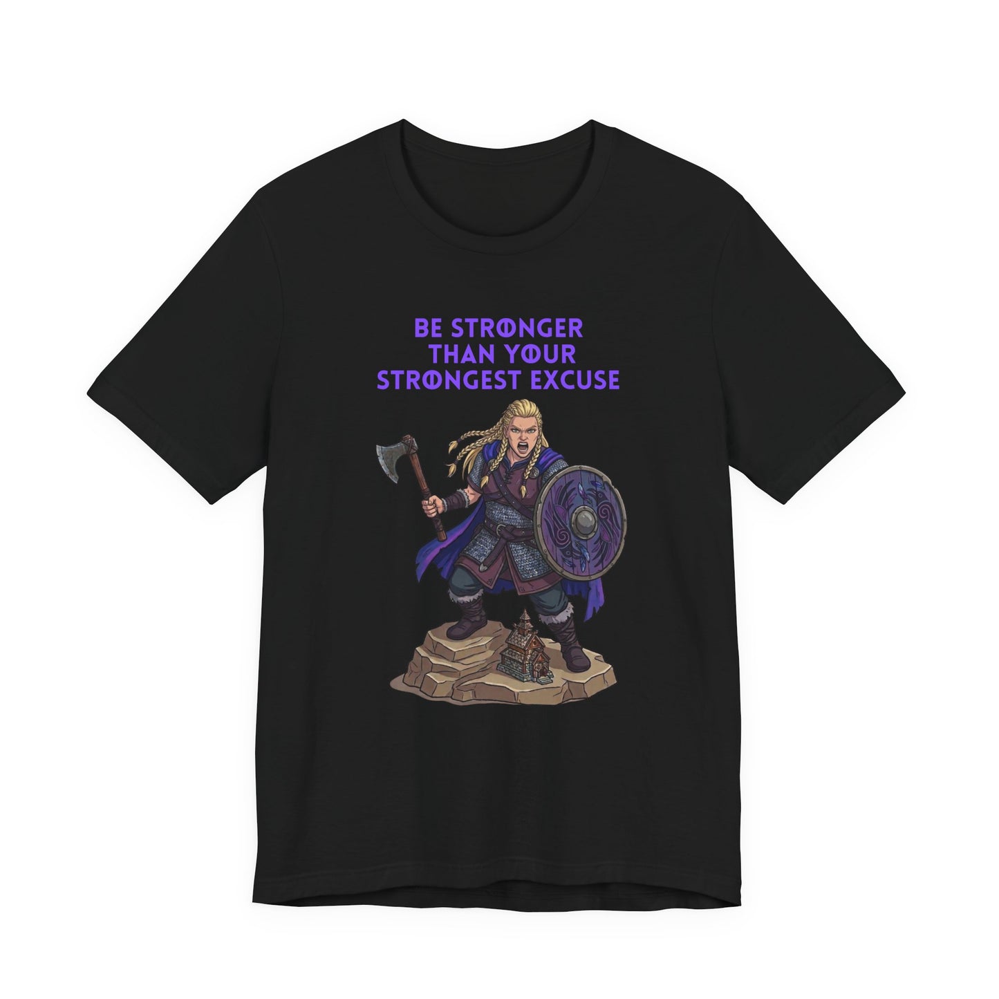 A black short-sleeve crewneck t-shirt featuring a graphic of a female Viking warrior holding an axe and shield, with the purple text 'BE STRONGER THAN YOUR STRONGEST EXCUSE' above the illustration.